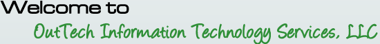 Welcome to OutTech Information Technology Services, LLC Welcome to OutTech Information Technology Services, LLC